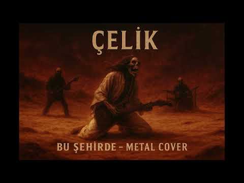 Çelik – BU ŞEHİRDE (METAL COVER)
