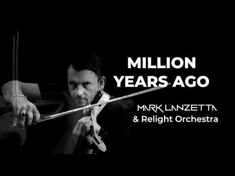 Million Years Ago - Mark Lanzetta & Relight Orchestra