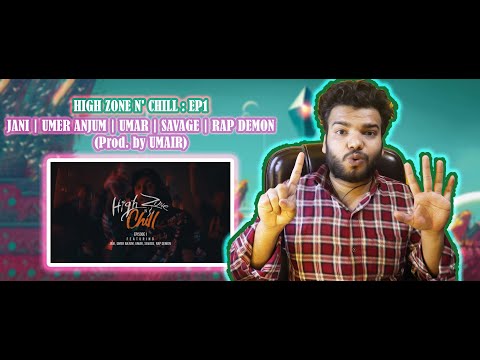 HIGH ZONE N' CHILL : EP1 - JANI | UMER ANJUM | UMAR | SAVAGE | RAP DEMON - (Prod. by UMAIR) REACTION