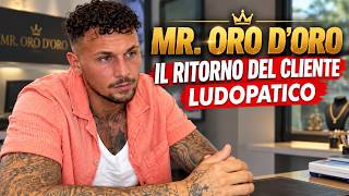 MR.ORO D’ORO 🎰L’INASPETTATO RITORNO DEL CLIENTE LUDOPATICO🎰 😜NUOVO NEGOZIO 🏪 in 