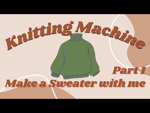 Knitting Machine - Make a Sweater with me | Part 1