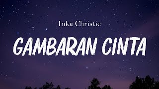 Download lagu Gambaran Cinta - Inka Christie (Lirik) mp3 Download lagu Gambaran Cinta - Inka Christie (Lirik) mp3