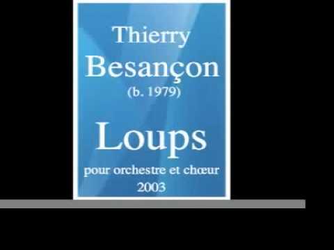 Thierry Besançon (b. 1979) : « Loups » pour orchestre et chœur (2003)