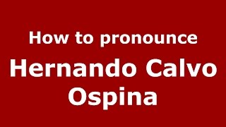 How to pronounce Hernando Calvo Ospina