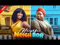 NEIGHBOR NEIGHBOR - SANDRA OKUNZUWA, RUTH KADIRI, BRYAN OKOYE FULL NIGERIAN MOVIE 2024