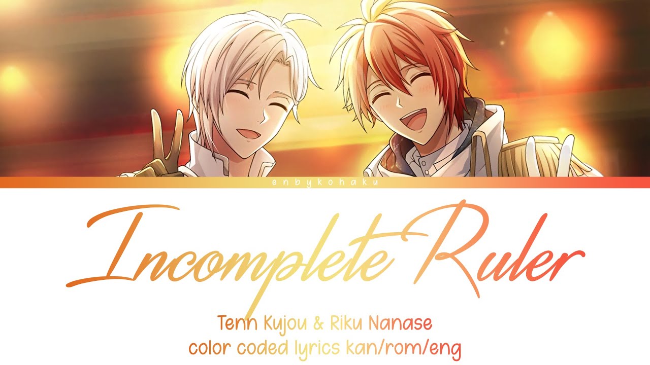 Incomplete Ruler - Tenn Kujou & Riku Nanase (kan/rom/eng color coded lyrics)