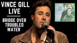 Vince Gill LIVE - Bridge Over Troubled Water - (AMAZING!)