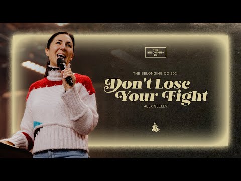 Don't Lose Your Fight // Alex Seeley | The Belonging Co TV
