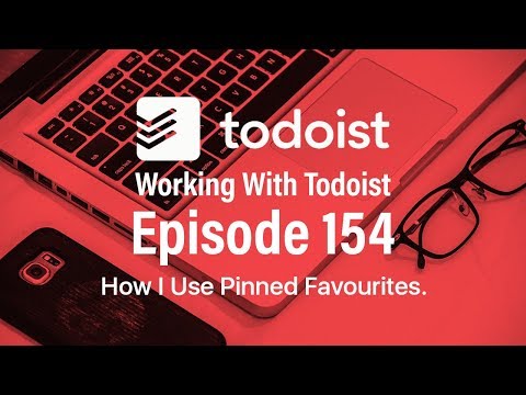 Working With Todoist | Ep 154 | How I am Using The Pinned Favourites