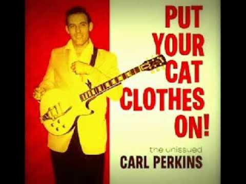 CARL PERKINS - "PUT YOUR CAT CLOTHES ON!"  (1957)