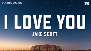 Download lagu Jake Scott - I Love You (Lyrics) mp3