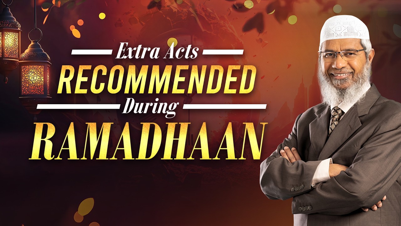 Extra Acts Recommended during Ramadhaan - Dr Zakir Naik