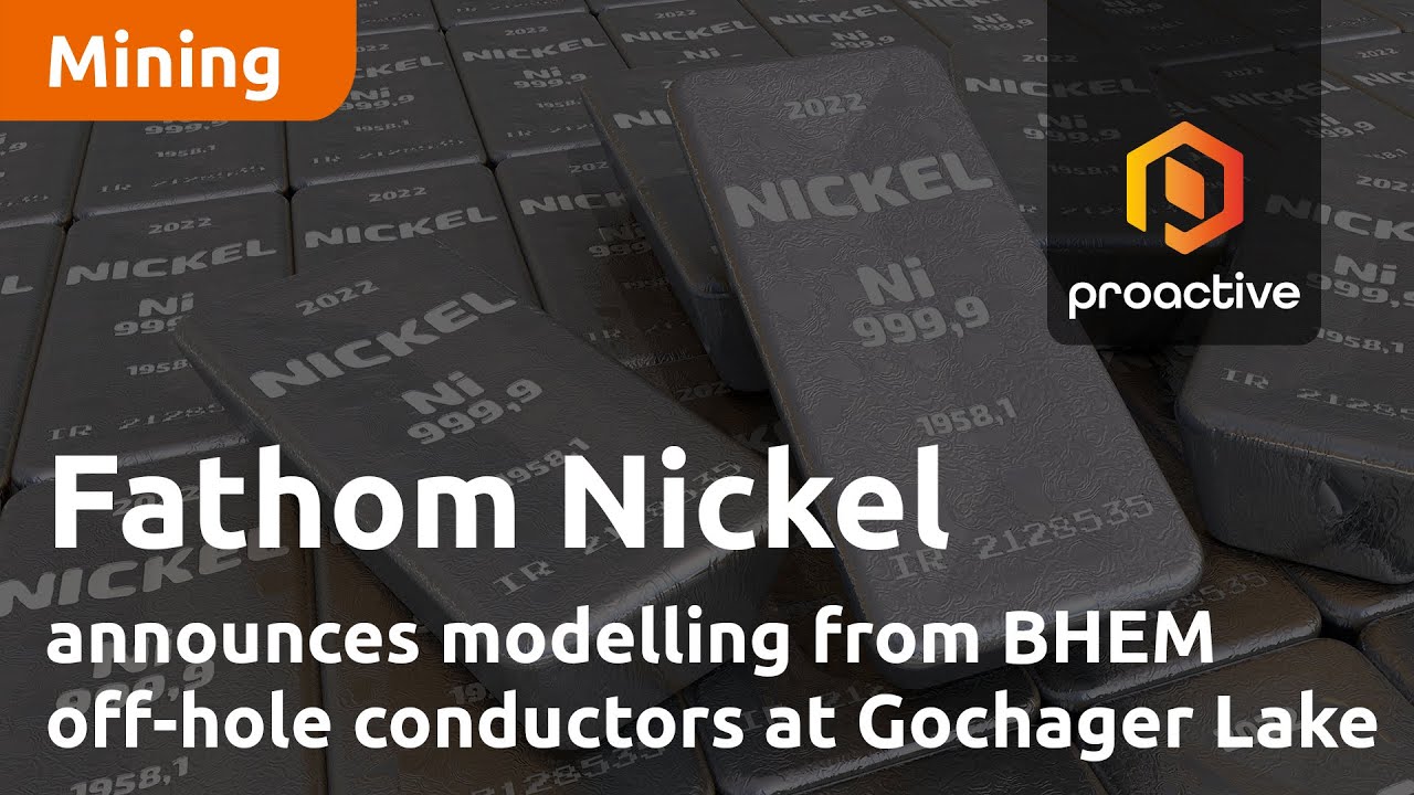 Fathom Nickel announces modelling from BHEM off-hole conductors at Gochager Lake
