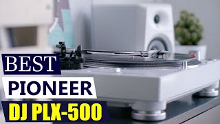 Pioneer DJ PLX-500: The Best Turntable for Starting Your Vinyl Journey? (Review)
