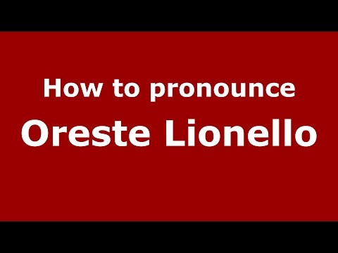 How to pronounce Oreste Lionello (Italian/Italy)  - PronounceNames.com