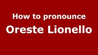 How to pronounce Oreste Lionello