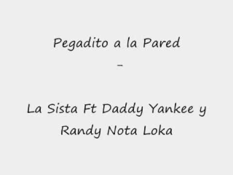 Pegadito a la Pared - La Sista Ft Daddy Yankee y Randy Nota Loka ♫