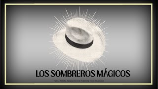 LOS SOMBREROS MÁGICOS
