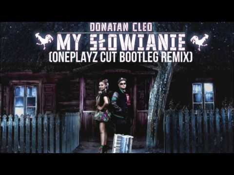 Donatan & Cleo- My Słowianie (Oneplayz Cut Bootleg Remix)