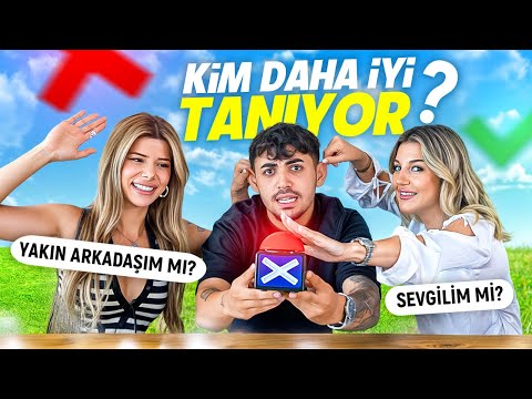 Kim beni daha iyi tanıyor! (Sevgilim mi ? En yakın arkadaşım mı?)