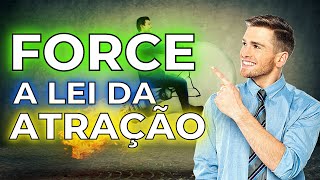 3 Técnicas Para Forçar a Lei Da Atração Funcionar Em Sua Vida!