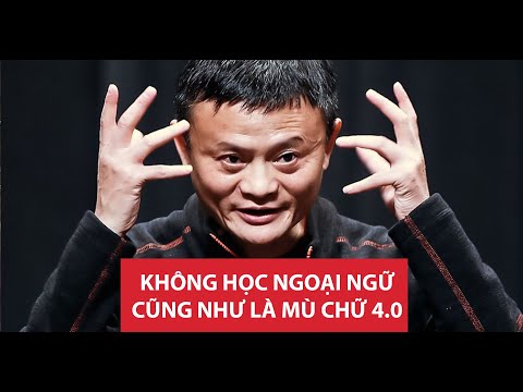 Jack Ma - Hãy đủ giỏi tiếng Anh để người ta không thể bỏ qua bạn!