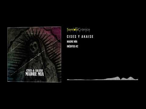 CISES & AKAISE - Madre mía