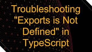 Download the video "Troubleshooting "Exports is Not Defined" in TypeScript"