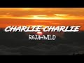 RajahWild - Charlie Charlie | Lyrics