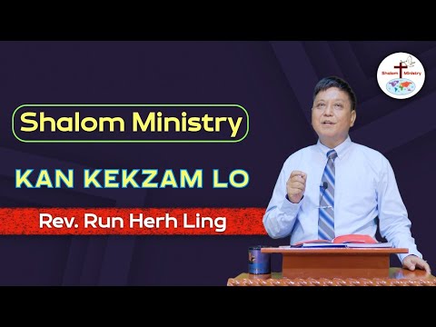 Rev. Run Herh Ling || Kan Kekzam Lo - Shalom Ministry