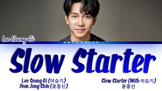 Lee Seung Gi (이승기) Yoon Jong Shin (윤종신) - 'Slow Starter' Lyrics/가사 [Han|Rom|Eng]