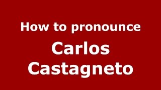 How to pronounce Carlos Castagneto