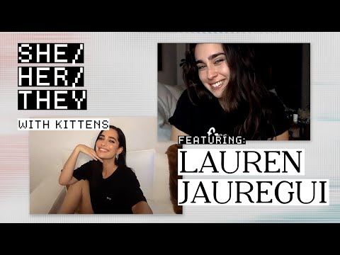 LAUREN JAUREGUI on Being Queer, Internalized Homophobia, & Creativity | SHE/HER/THEY with KITTENS