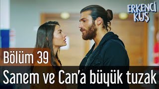 Erkenci Kuş 39. Bölüm - Sanem ve Can&#39;a Büyük Tuzak