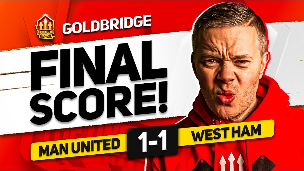 SHOCKING! MAN UNITED 1-1 WEST HAM! GOLDBRIDGE MATCH REACTION