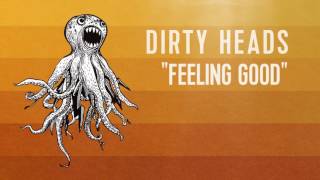 Dirty Heads - &#39;Feeling Good&#39; (Official Audio)