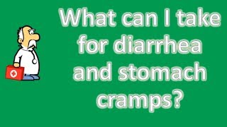 What can I take for diarrhea and stomach cramps ? | Best Health Channel