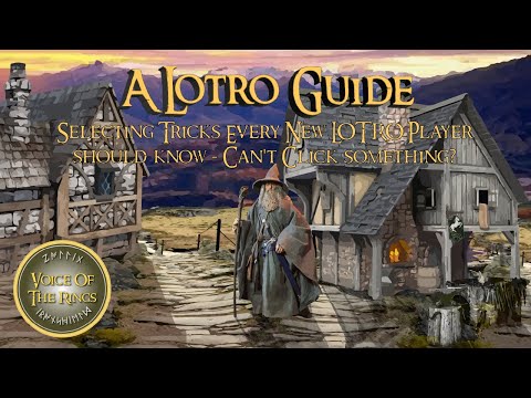 Selecting Tricks Every New LOTRO Player should know - Can't Click something? | A LOTRO Guide.