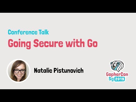 Going Secure with Go - GopherCon SG 2019