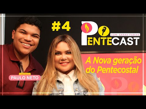 PENTECAST #4 - Sarah Farias com Paulo Neto - A Nova Geração do Pentecostal