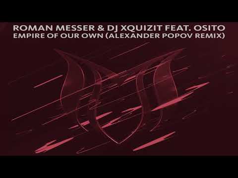 Roman Messer & DJ Xquizit feat. OSiTO - Empire Of Our Own (Alexander Popov Extended Remix)