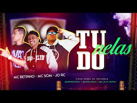 MC BETINHO, MC JO RC E MC SOM - TUDO NELAS