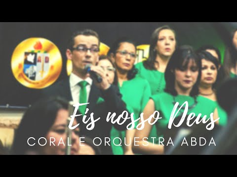 Eis Nosso Deus - Coral e Orquestra Abda