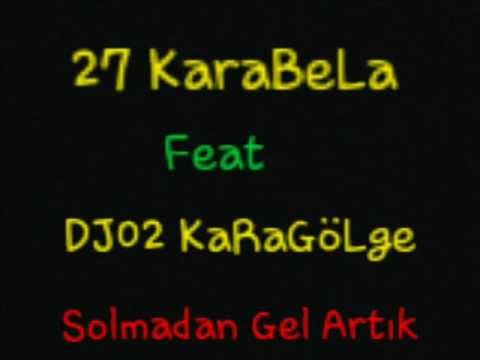 27 Karabela Ft Dj02 Karagölge Solmadan Gel Artık