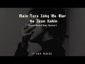 Mai Tere Ishq Me Mar Na Jaun Kahin Song Slowed Reverb Lofi Song Use Headphone Lofi Viral
