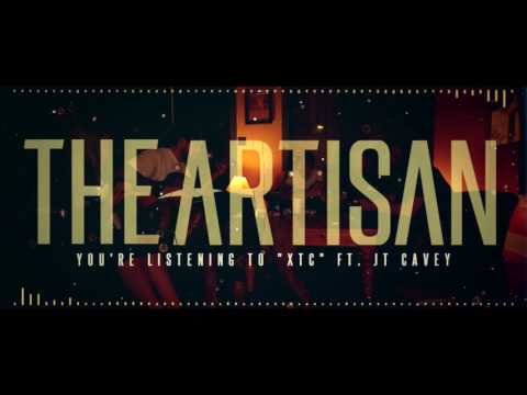 The Artisan - XTC (feat. JT. Cavey)