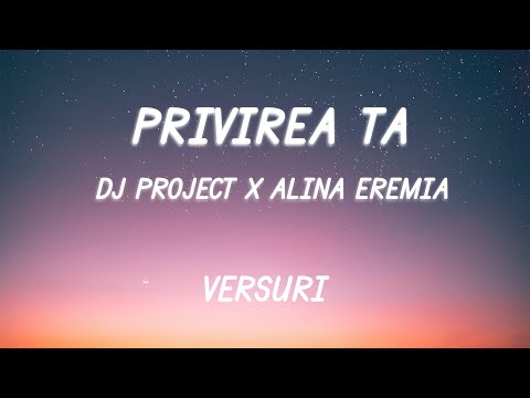 DJ PROJECT x Alina Eremia - Privirea ta | Lyric Video