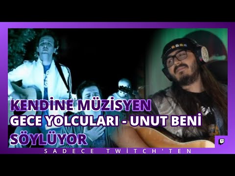 KENDİNE MÜZİSYEN - GECE YOLCULARI "UNUT BENİ" SÖYLÜYOR