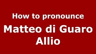 How to pronounce Matteo Di Guaro Allio