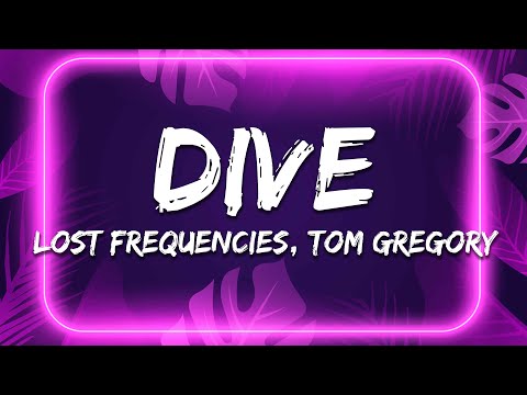 Lost Frequencies, Tom Gregory - Dive (Lyrics)